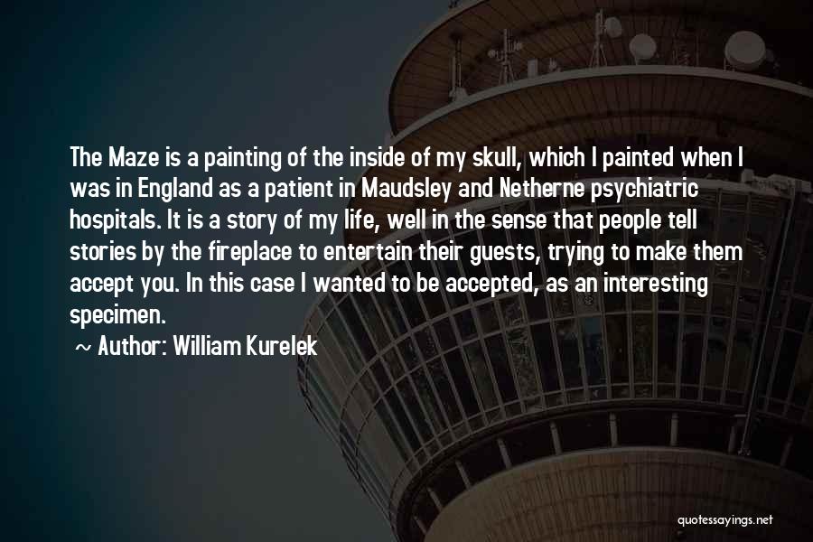 William Kurelek Quotes: The Maze Is A Painting Of The Inside Of My Skull, Which I Painted When I Was In England As