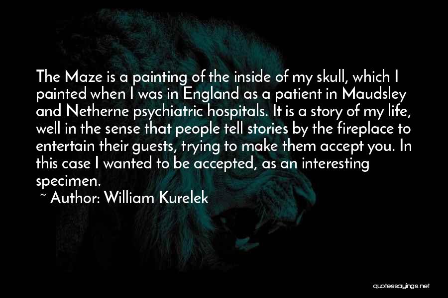 William Kurelek Quotes: The Maze Is A Painting Of The Inside Of My Skull, Which I Painted When I Was In England As