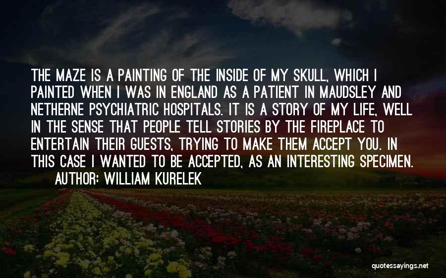 William Kurelek Quotes: The Maze Is A Painting Of The Inside Of My Skull, Which I Painted When I Was In England As