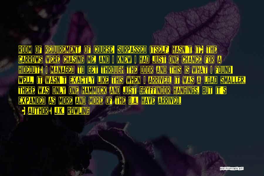 J.K. Rowling Quotes: Room Of Requirement, Of Course! Surpassed Itself, Hasn't It? The Carrows Were Chasing Me, And I Knew I Had Just