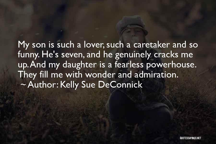 Kelly Sue DeConnick Quotes: My Son Is Such A Lover, Such A Caretaker And So Funny. He's Seven, And He Genuinely Cracks Me Up.