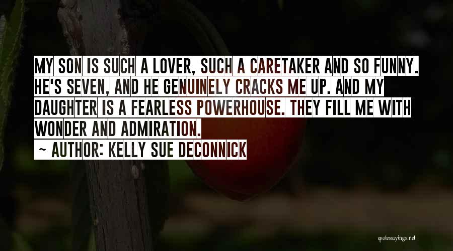 Kelly Sue DeConnick Quotes: My Son Is Such A Lover, Such A Caretaker And So Funny. He's Seven, And He Genuinely Cracks Me Up.