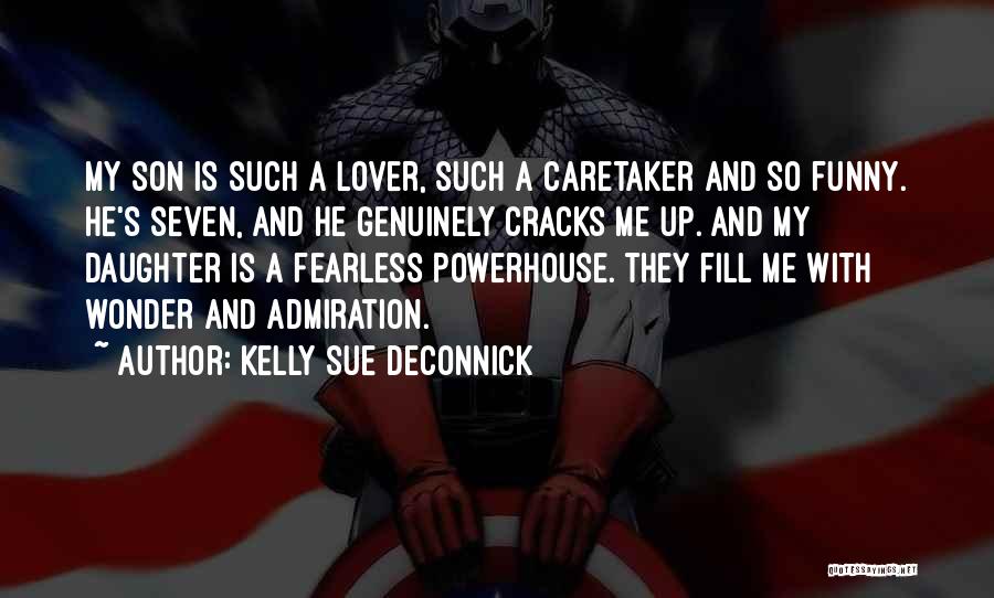 Kelly Sue DeConnick Quotes: My Son Is Such A Lover, Such A Caretaker And So Funny. He's Seven, And He Genuinely Cracks Me Up.