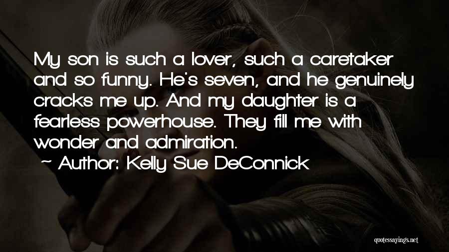 Kelly Sue DeConnick Quotes: My Son Is Such A Lover, Such A Caretaker And So Funny. He's Seven, And He Genuinely Cracks Me Up.