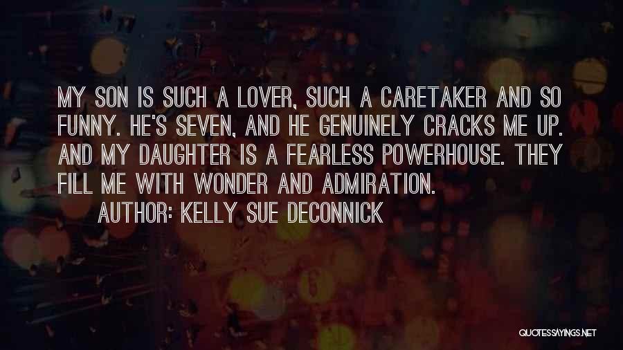 Kelly Sue DeConnick Quotes: My Son Is Such A Lover, Such A Caretaker And So Funny. He's Seven, And He Genuinely Cracks Me Up.