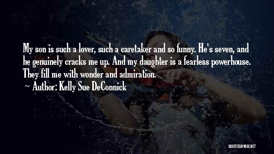 Kelly Sue DeConnick Quotes: My Son Is Such A Lover, Such A Caretaker And So Funny. He's Seven, And He Genuinely Cracks Me Up.