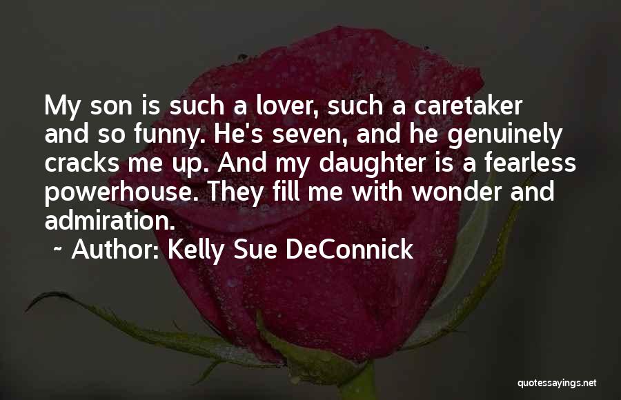 Kelly Sue DeConnick Quotes: My Son Is Such A Lover, Such A Caretaker And So Funny. He's Seven, And He Genuinely Cracks Me Up.