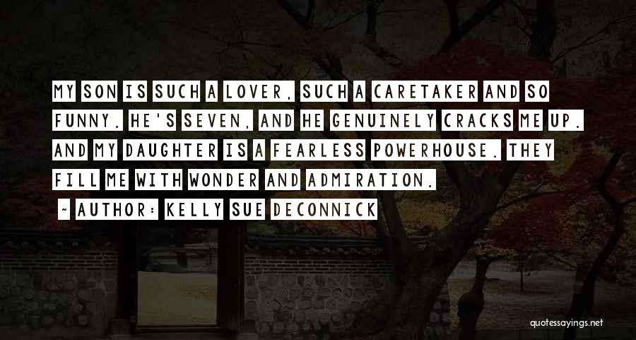 Kelly Sue DeConnick Quotes: My Son Is Such A Lover, Such A Caretaker And So Funny. He's Seven, And He Genuinely Cracks Me Up.