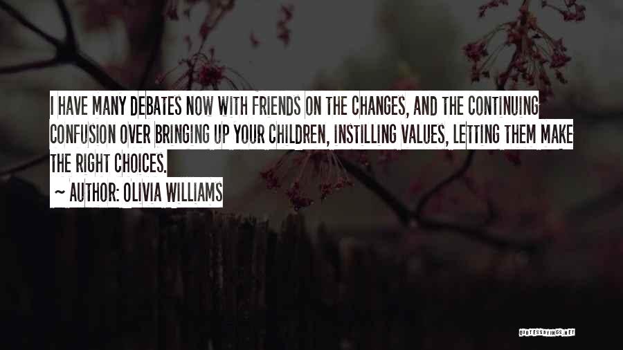 Olivia Williams Quotes: I Have Many Debates Now With Friends On The Changes, And The Continuing Confusion Over Bringing Up Your Children, Instilling