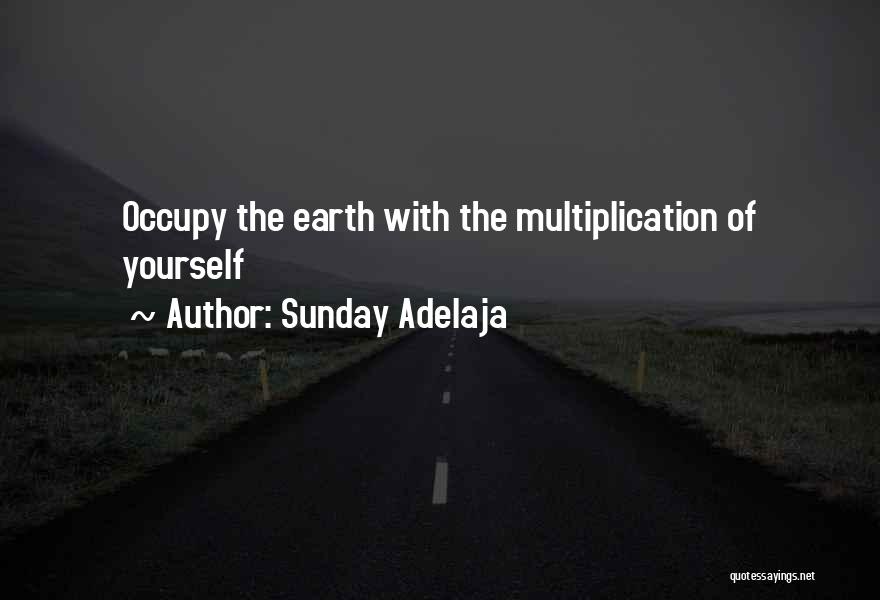 Sunday Adelaja Quotes: Occupy The Earth With The Multiplication Of Yourself