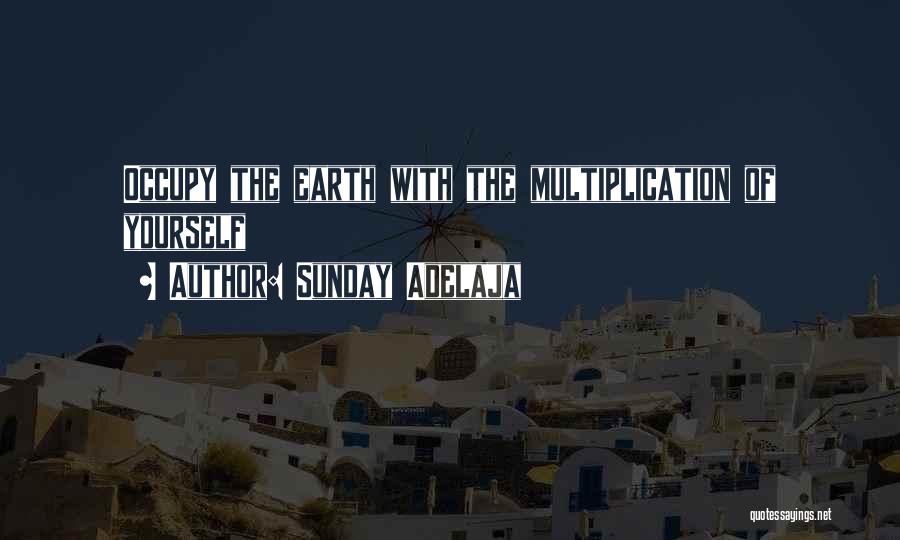 Sunday Adelaja Quotes: Occupy The Earth With The Multiplication Of Yourself