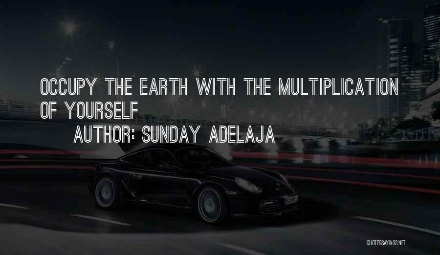 Sunday Adelaja Quotes: Occupy The Earth With The Multiplication Of Yourself