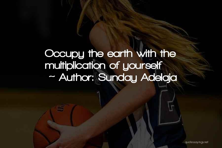 Sunday Adelaja Quotes: Occupy The Earth With The Multiplication Of Yourself