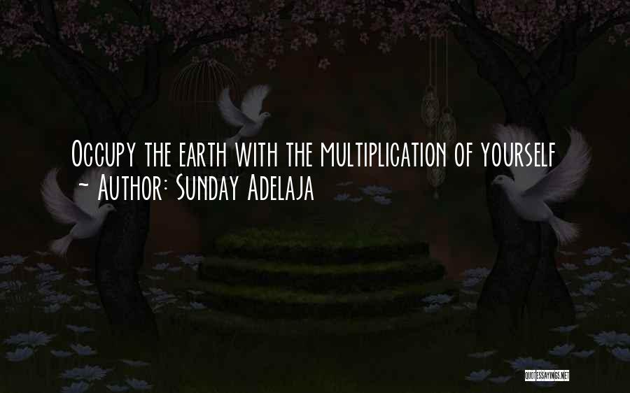 Sunday Adelaja Quotes: Occupy The Earth With The Multiplication Of Yourself