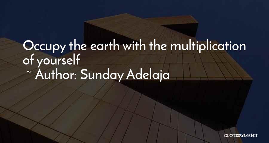 Sunday Adelaja Quotes: Occupy The Earth With The Multiplication Of Yourself