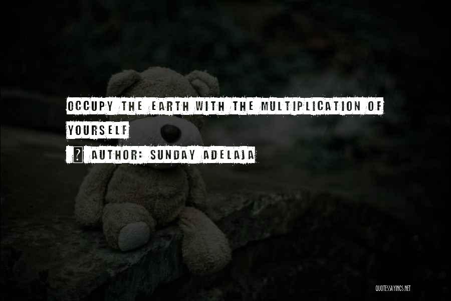 Sunday Adelaja Quotes: Occupy The Earth With The Multiplication Of Yourself