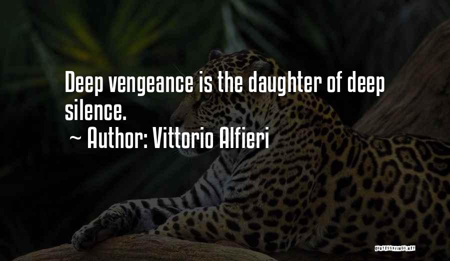 Vittorio Alfieri Quotes: Deep Vengeance Is The Daughter Of Deep Silence.