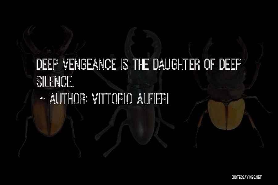 Vittorio Alfieri Quotes: Deep Vengeance Is The Daughter Of Deep Silence.