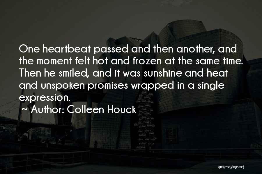 Colleen Houck Quotes: One Heartbeat Passed And Then Another, And The Moment Felt Hot And Frozen At The Same Time. Then He Smiled,