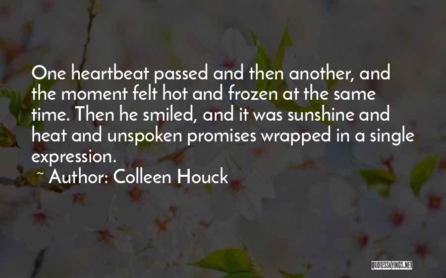 Colleen Houck Quotes: One Heartbeat Passed And Then Another, And The Moment Felt Hot And Frozen At The Same Time. Then He Smiled,