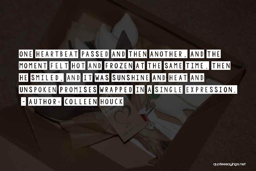 Colleen Houck Quotes: One Heartbeat Passed And Then Another, And The Moment Felt Hot And Frozen At The Same Time. Then He Smiled,