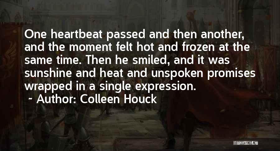 Colleen Houck Quotes: One Heartbeat Passed And Then Another, And The Moment Felt Hot And Frozen At The Same Time. Then He Smiled,