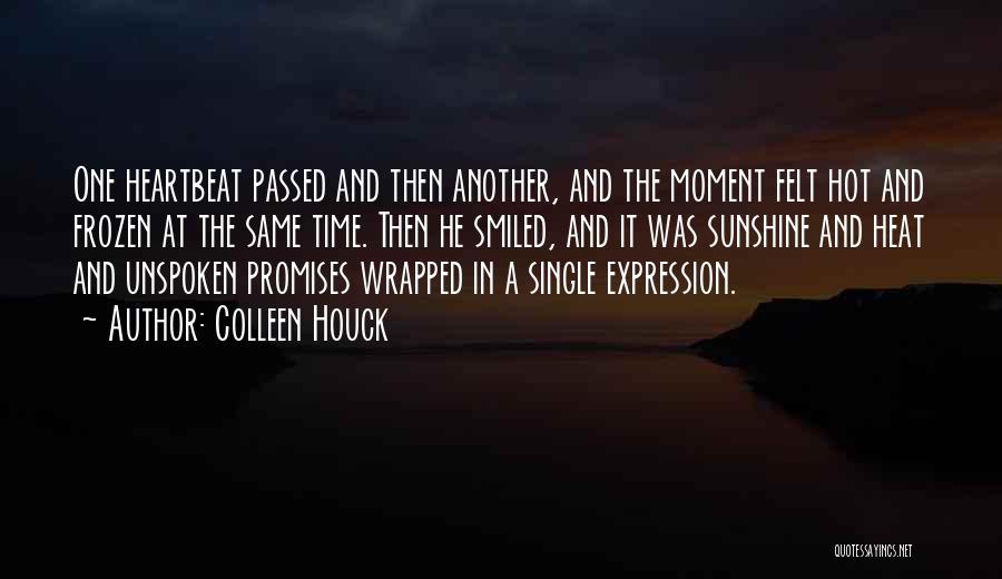 Colleen Houck Quotes: One Heartbeat Passed And Then Another, And The Moment Felt Hot And Frozen At The Same Time. Then He Smiled,