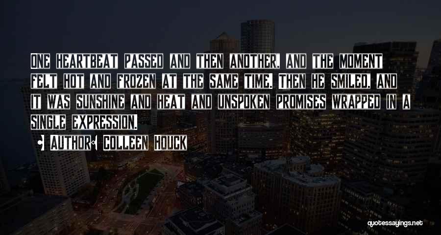 Colleen Houck Quotes: One Heartbeat Passed And Then Another, And The Moment Felt Hot And Frozen At The Same Time. Then He Smiled,