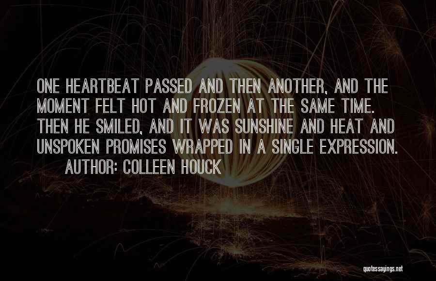 Colleen Houck Quotes: One Heartbeat Passed And Then Another, And The Moment Felt Hot And Frozen At The Same Time. Then He Smiled,
