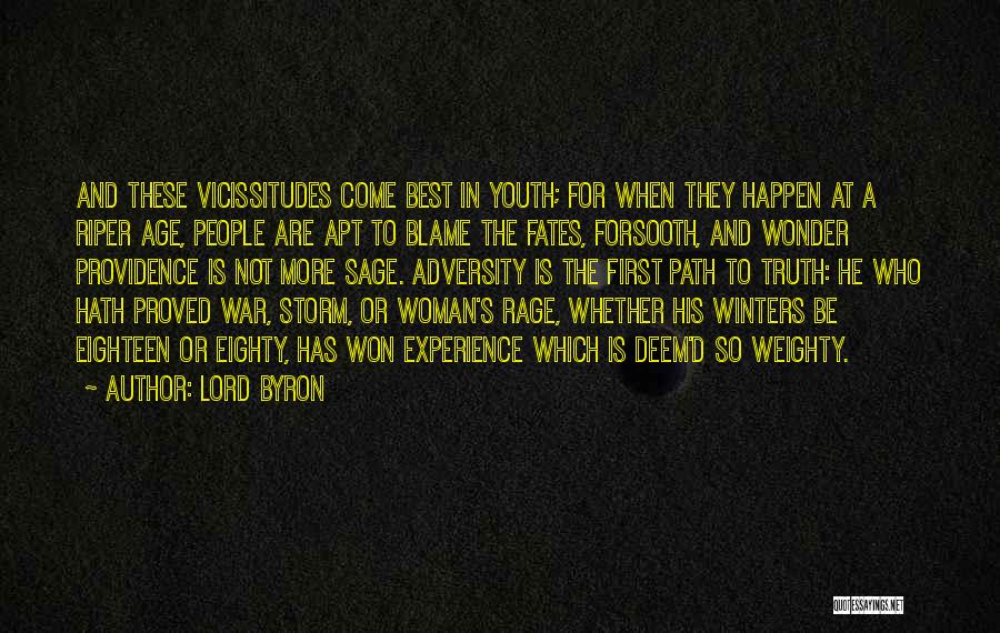 Lord Byron Quotes: And These Vicissitudes Come Best In Youth; For When They Happen At A Riper Age, People Are Apt To Blame