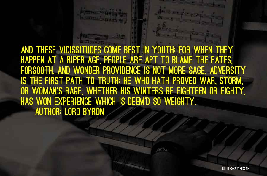Lord Byron Quotes: And These Vicissitudes Come Best In Youth; For When They Happen At A Riper Age, People Are Apt To Blame