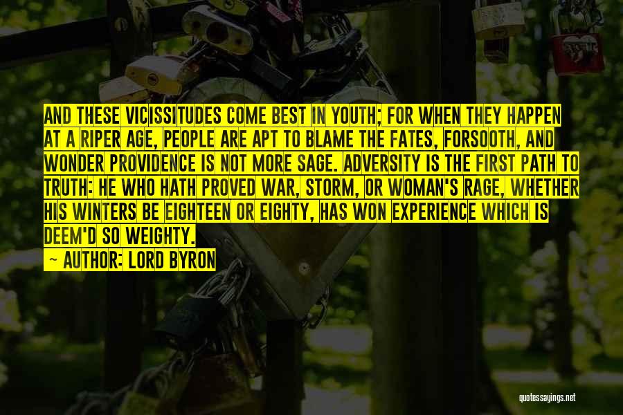 Lord Byron Quotes: And These Vicissitudes Come Best In Youth; For When They Happen At A Riper Age, People Are Apt To Blame