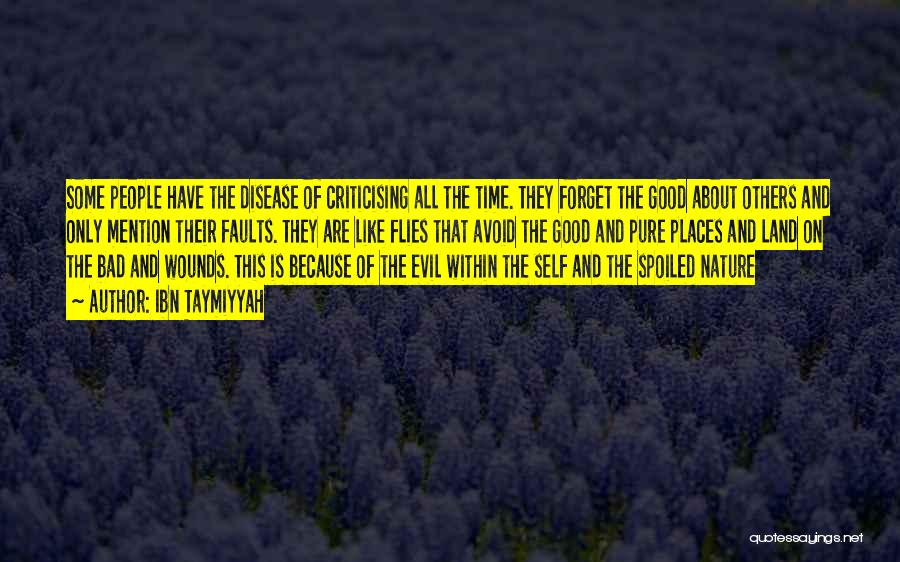 Ibn Taymiyyah Quotes: Some People Have The Disease Of Criticising All The Time. They Forget The Good About Others And Only Mention Their