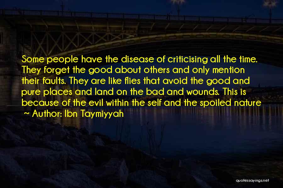 Ibn Taymiyyah Quotes: Some People Have The Disease Of Criticising All The Time. They Forget The Good About Others And Only Mention Their