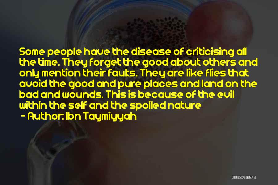 Ibn Taymiyyah Quotes: Some People Have The Disease Of Criticising All The Time. They Forget The Good About Others And Only Mention Their