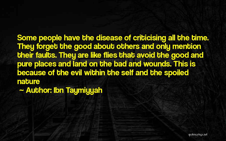 Ibn Taymiyyah Quotes: Some People Have The Disease Of Criticising All The Time. They Forget The Good About Others And Only Mention Their