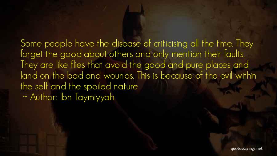 Ibn Taymiyyah Quotes: Some People Have The Disease Of Criticising All The Time. They Forget The Good About Others And Only Mention Their