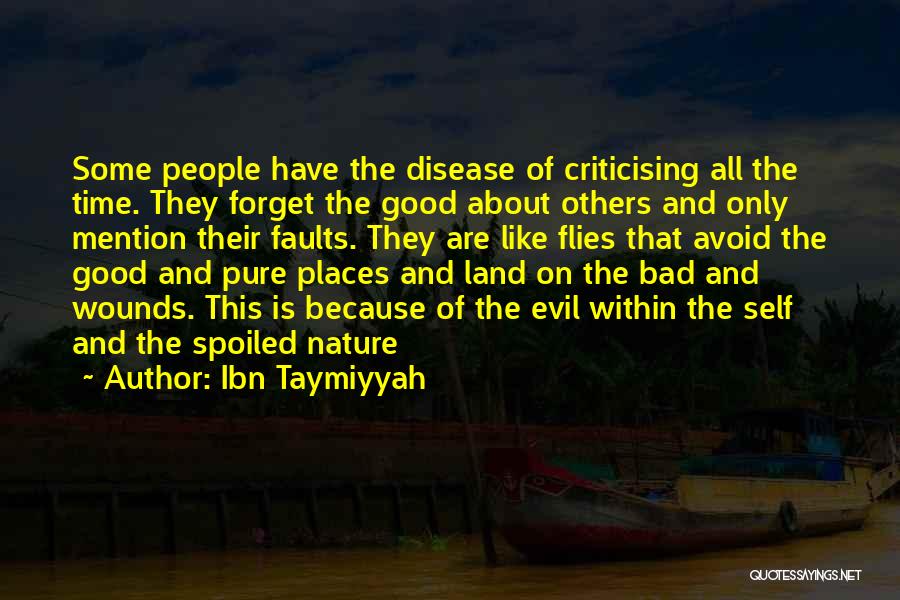 Ibn Taymiyyah Quotes: Some People Have The Disease Of Criticising All The Time. They Forget The Good About Others And Only Mention Their