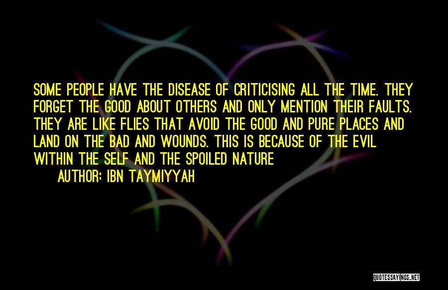 Ibn Taymiyyah Quotes: Some People Have The Disease Of Criticising All The Time. They Forget The Good About Others And Only Mention Their
