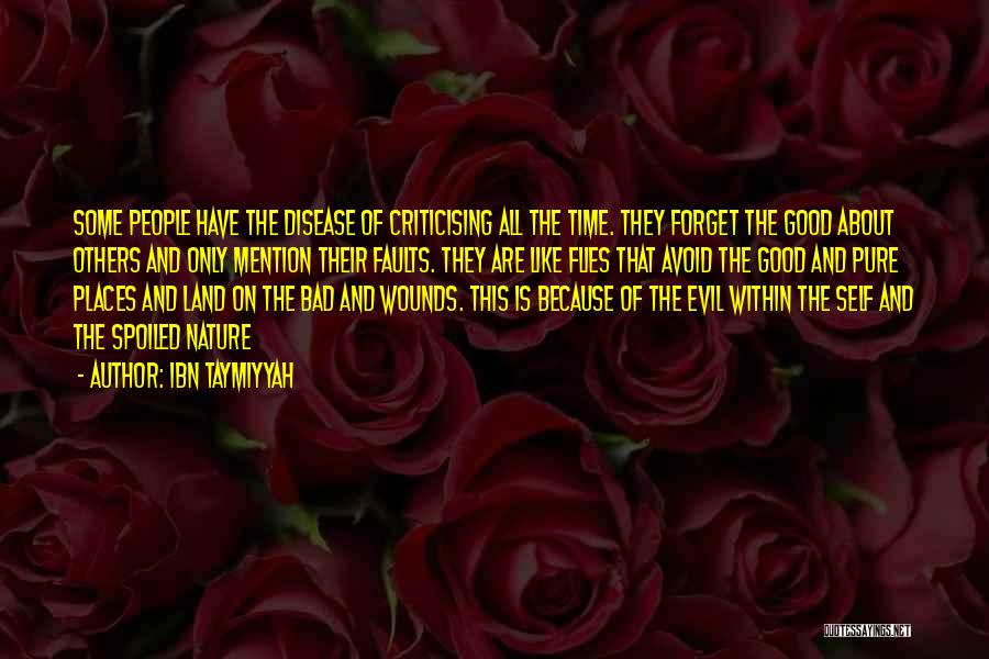 Ibn Taymiyyah Quotes: Some People Have The Disease Of Criticising All The Time. They Forget The Good About Others And Only Mention Their