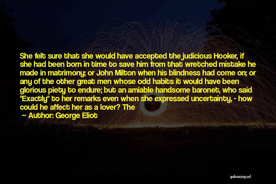 George Eliot Quotes: She Felt Sure That She Would Have Accepted The Judicious Hooker, If She Had Been Born In Time To Save