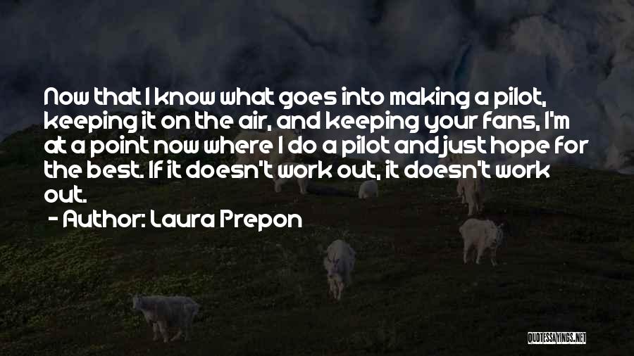 Laura Prepon Quotes: Now That I Know What Goes Into Making A Pilot, Keeping It On The Air, And Keeping Your Fans, I'm