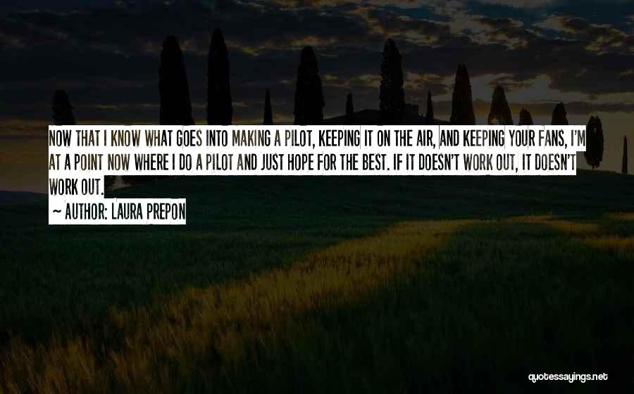 Laura Prepon Quotes: Now That I Know What Goes Into Making A Pilot, Keeping It On The Air, And Keeping Your Fans, I'm