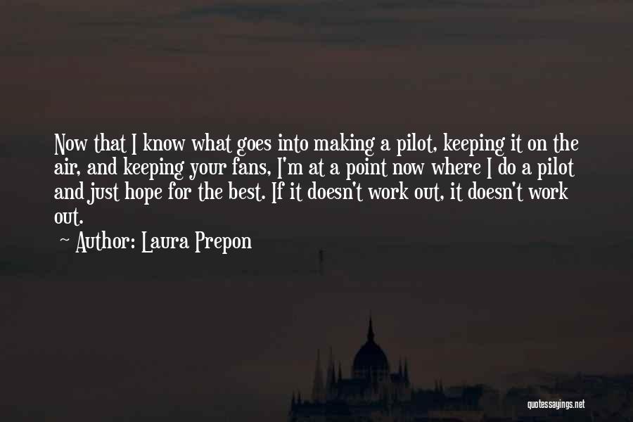 Laura Prepon Quotes: Now That I Know What Goes Into Making A Pilot, Keeping It On The Air, And Keeping Your Fans, I'm