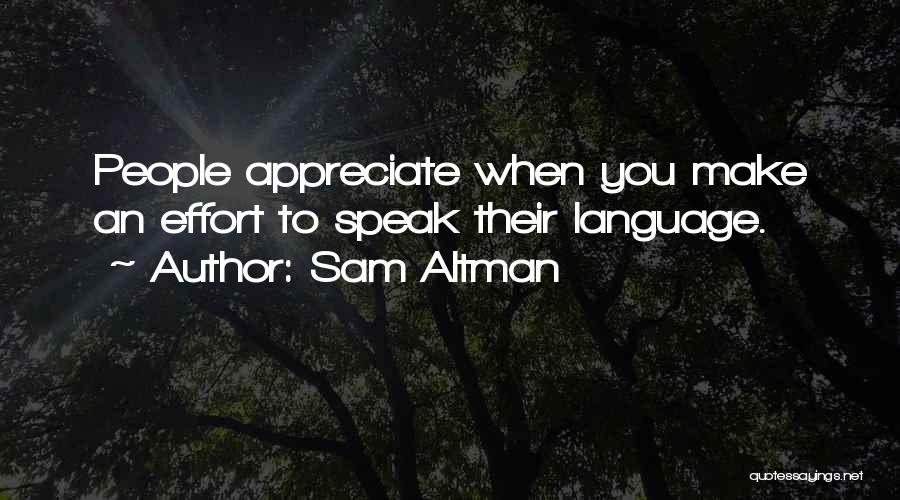 Sam Altman Quotes: People Appreciate When You Make An Effort To Speak Their Language.