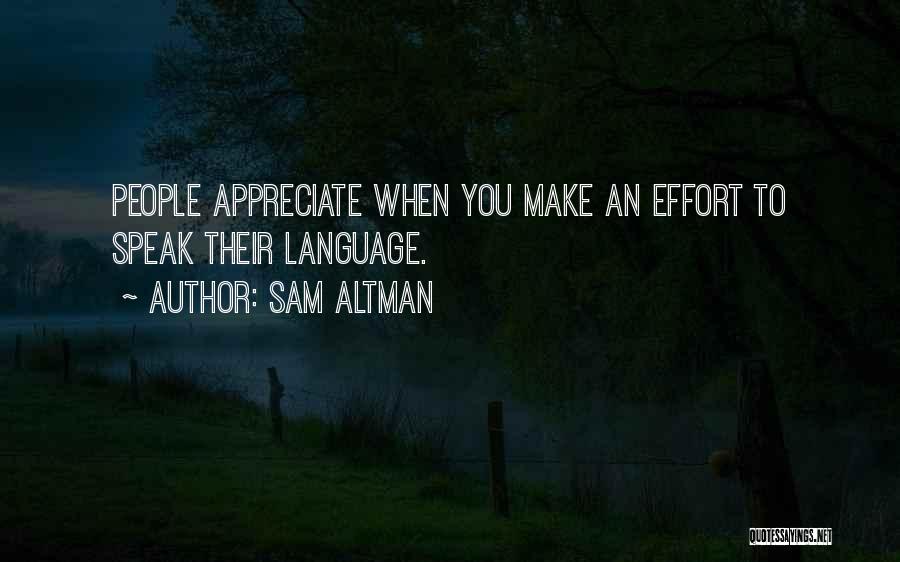 Sam Altman Quotes: People Appreciate When You Make An Effort To Speak Their Language.