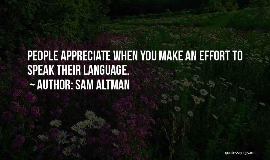 Sam Altman Quotes: People Appreciate When You Make An Effort To Speak Their Language.