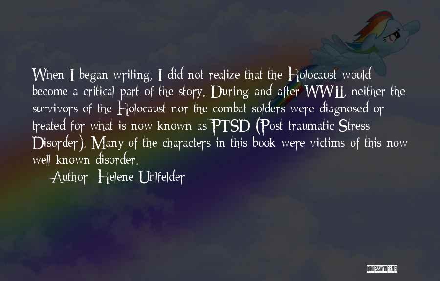 Helene Uhlfelder Quotes: When I Began Writing, I Did Not Realize That The Holocaust Would Become A Critical Part Of The Story. During