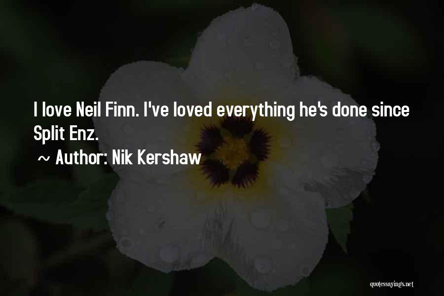 Nik Kershaw Quotes: I Love Neil Finn. I've Loved Everything He's Done Since Split Enz.