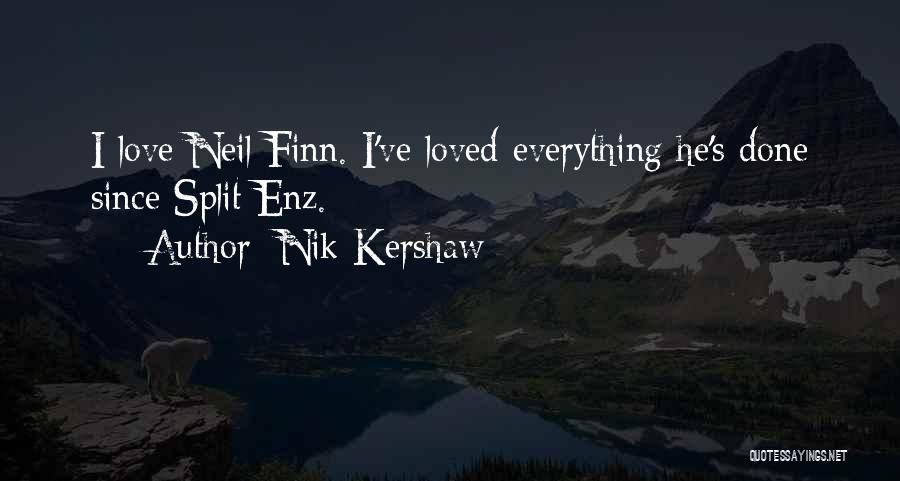 Nik Kershaw Quotes: I Love Neil Finn. I've Loved Everything He's Done Since Split Enz.
